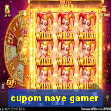 cupom nave gamer